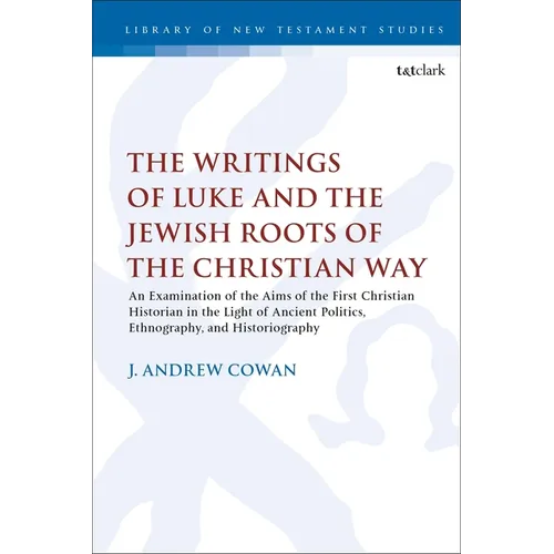 The Writings of Luke and the Jewish Roots of the Christian Way: An Examination of the Aims of the First Christian Historian in the Light of Ancient Po - Paperback