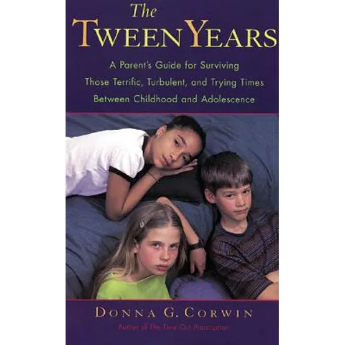 The Tween Years: A Parent's Guide for Surviving Those Terrific, Turbulent, and Trying Times - Paperback