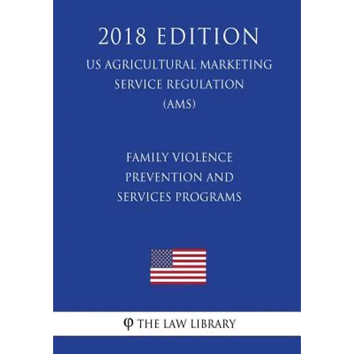 Family Violence Prevention and Services Programs (US Administration of Children and Families Regulation) (ACF) (2018 Edition) - Paperback