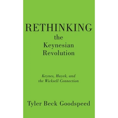 Rethinking the Keynesian Revolution: Keynes, Hayek, and the Wicksell Connection - Hardcover