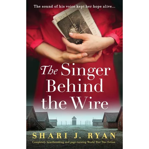 The Singer Behind the Wire: Completely heartbreaking and page-turning World War Two fiction - Paperback