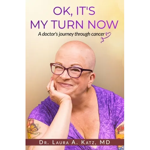 OK, It's My Turn Now: A Doctor's Journey Through Cancer - Paperback