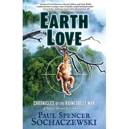 EarthLove: Chronicles of the Rainforest War, A Satiric Borneo Eco-Adventure - Paperback