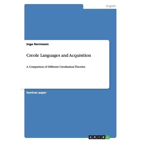 Creole Languages and Acquisition: A Comparison of Different Creolization Theories - Paperback