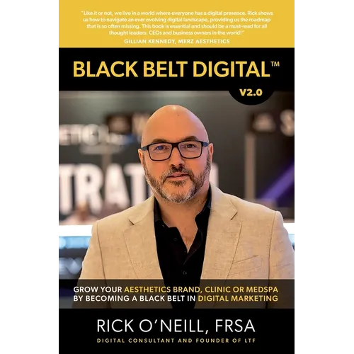 Black Belt Digital (Tm): Grow Your Aesthetics Brand, Clinic or MedSpa by Becoming a Black Belt in Digital Marketing - Paperback