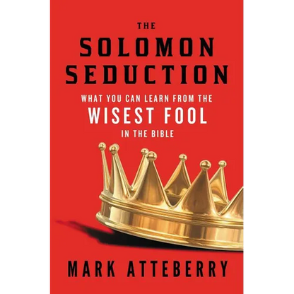 The Solomon Seduction: What You Can Learn from the Wisest Fool in the Bible - Paperback
