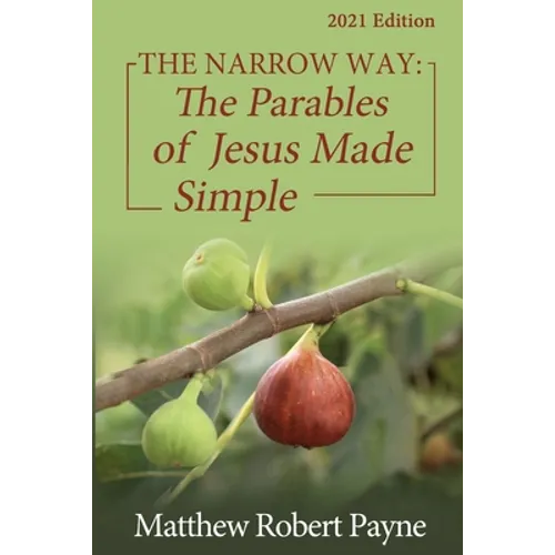 The Narrow Way: The Parables of Jesus Made Simple 2021 Edition - Paperback