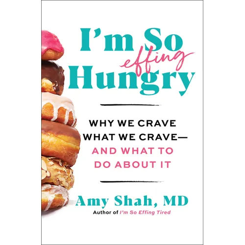 I'm So Effing Hungry: Why We Crave What We Crave - And What to Do about It - Hardcover