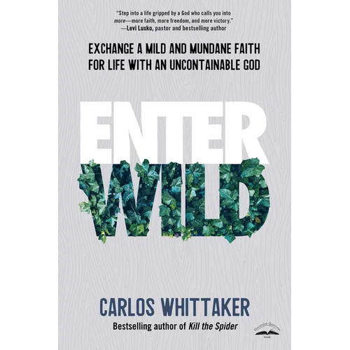 Enter Wild: Exchange a Mild and Mundane Faith for Life with an Uncontainable God - Paperback