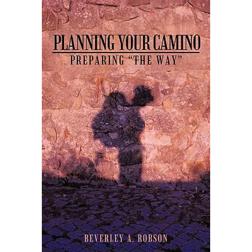 Planning Your Camino: Preparing "The Way" - Paperback