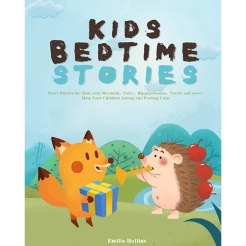 Kids Bedtime Stories: Short Stories for Kids with Mermaid，Fairy，Hippopotamus，Turtle and more: Help Your Children Asleep and Feeli - Paperback