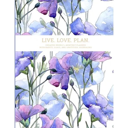 Live. Love. Plan.: Undated Weekly & Monthly Planner With Habits, Goals, and Gratitude Journaling - Paperback