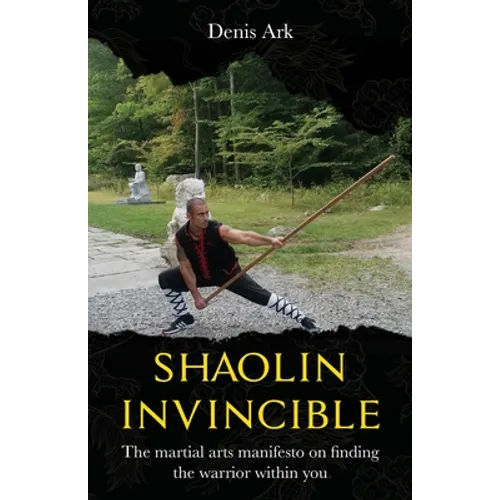 Shaolin Invincible: The martial arts manifesto on finding the warrior within you - Paperback