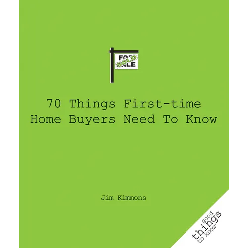 70 Things First-Time Home Buyers Need to Know - Paperback