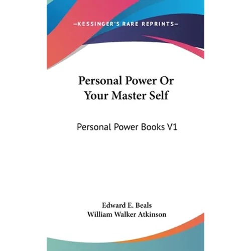 Personal Power Or Your Master Self: Personal Power Books V1 - Hardcover
