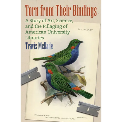 Torn from Their Bindings: A Story of Art, Science, and the Pillaging of American University Libraries - Hardcover