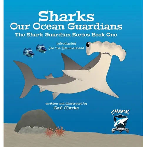 Sharks Our Ocean Guardians: The Shark Guardian Series Book One - Hardcover