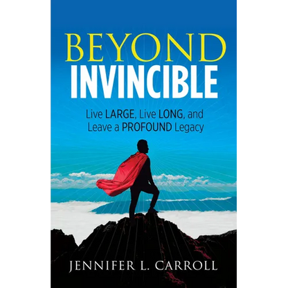 Beyond Invincible: Live Large, Live Long and Leave a Profound Legacy - Paperback
