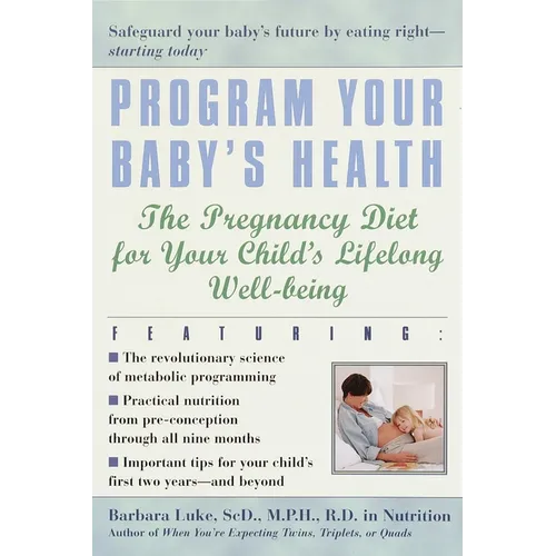 Program Your Baby's Health: The Pregnancy Diet for Your Child's Lifelong Well-Being - Paperback
