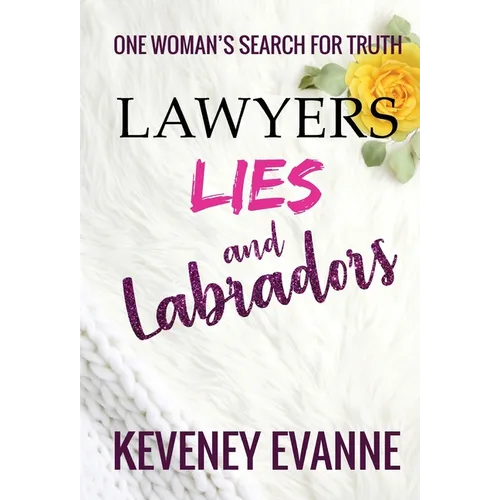 Lawyers, Lies and Labradors: One Woman's Search for Truth - Hardcover