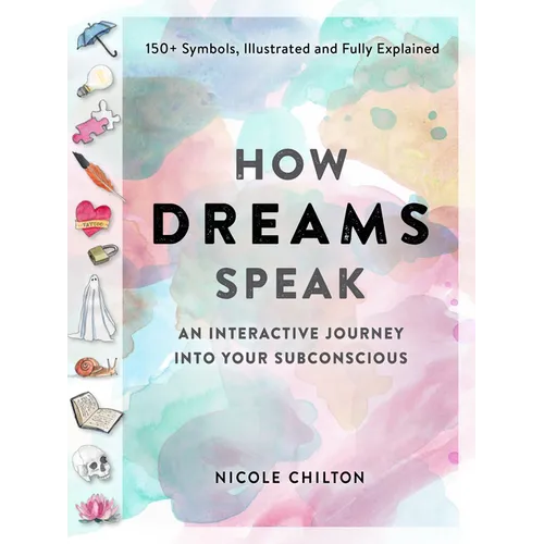 How Dreams Speak: An Interactive Journey Into Your Subconscious (150+ Symbols, Illustrated and Fully Explained) - Paperback