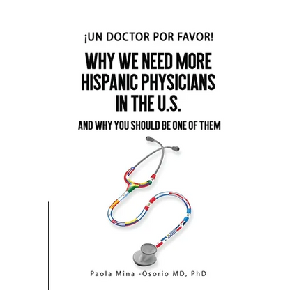 ¡Un doctor por favor!: Why We Need More Hispanic Physicians In The U.S., and Why You Should Be One Of Them - Paperback