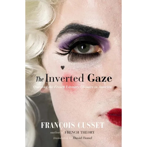 The Inverted Gaze: Queering the French Literary Classics in America - Paperback