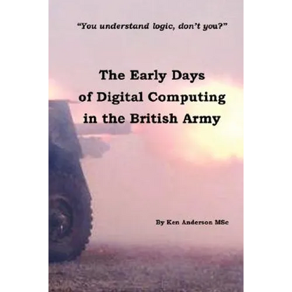 The Early Days of Digital Computing in the British Army - Paperback