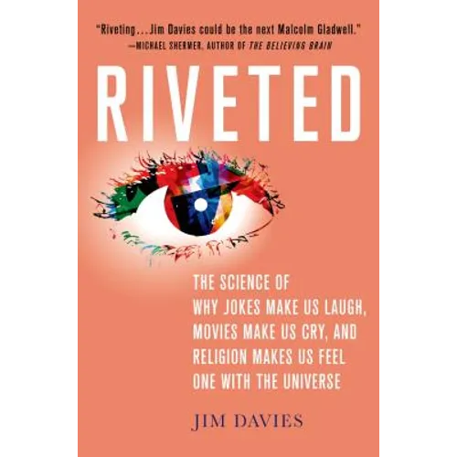 Riveted: The Science of Why Jokes Make Us Laugh, Movies Make Us Cry, and Religion Makes Us Feel One with the Universe: The Science of Why Jokes Make U - Hardcover