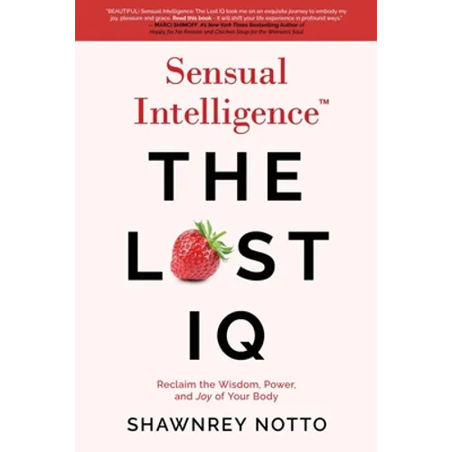 Sensual Intelligence: The Lost IQ: Reclaim the Wisdom, Power, and Joy of your Body - Paperback