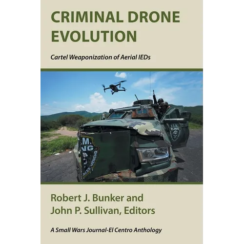 Criminal Drone Evolution: Cartel Weaponization of Aerial IEDS - Paperback