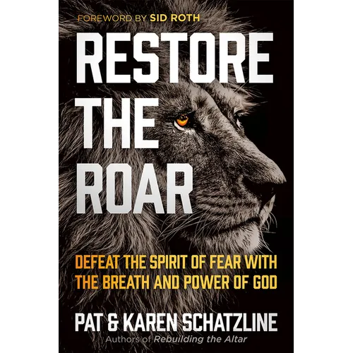 Restore the Roar: Defeat the Spirit of Fear with the Breath and Power of God - Paperback