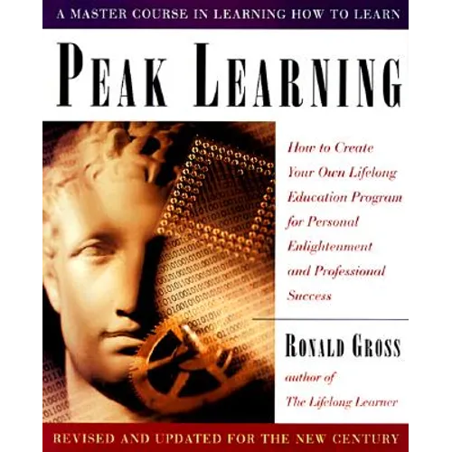 Peak Learning, Revised and Updated: How to Create Your Own Lifelong Education Program for Personal Enlightenment and Professional Success - Paperback