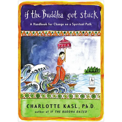 If the Buddha Got Stuck: A Handbook for Change on a Spiritual Path - Paperback