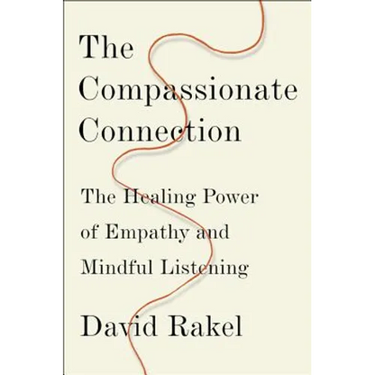 The Compassionate Connection: The Healing Power of Empathy and Mindful Listening - Hardcover