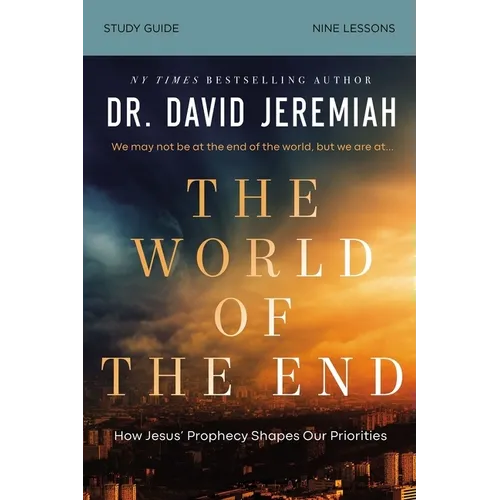 The World of the End Bible Study Guide: How Jesus' Prophecy Shapes Our Priorities - Paperback