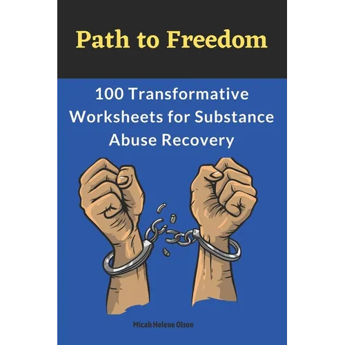 Path to Freedom: 100 Transformative Worksheets for Substance Abuse Recovery: Practical Worksheets for Addiction Recovery, Worksheets to - Paperback
