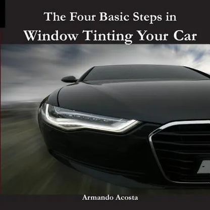 The Four Basic Steps in Window Tinting Your Car - Paperback