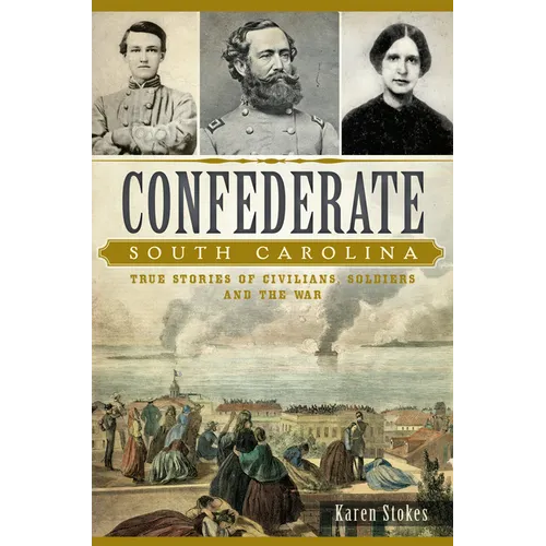 Confederate South Carolina: True Stories of Civilians, Soldiers and the War - Paperback