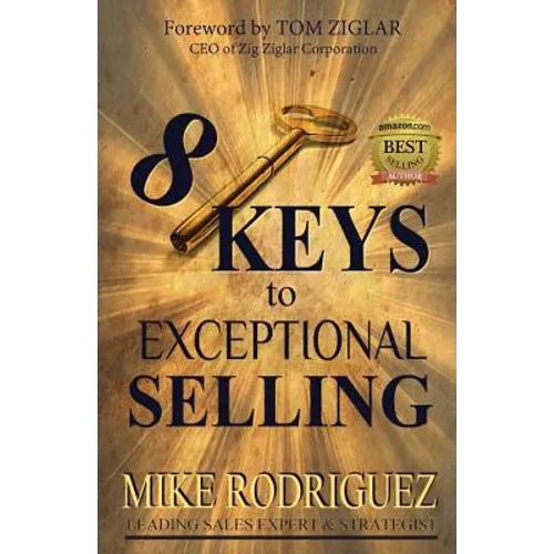 8 Keys to Exceptional Selling: Become the Salesperson You Were Meant to Be - Paperback