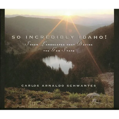 So Incredibly Idaho: Seven Landscapes That Define the Gem State - Hardcover