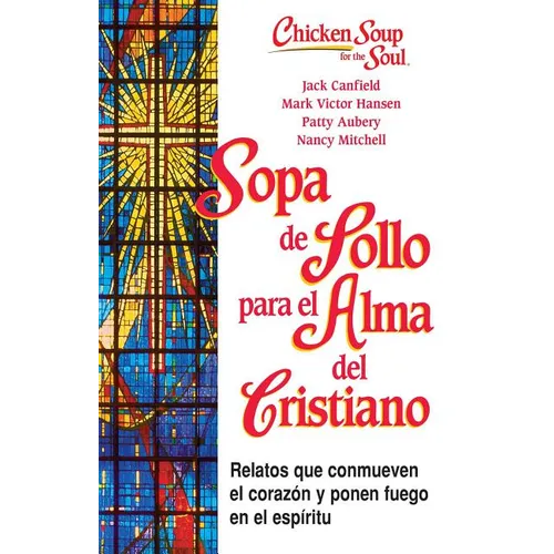 Sopa de Pollo Para Alma del Cristiano: Relatos Que Conmueven El Corazón Y Ponen Fuego En El Espíritu - Paperback