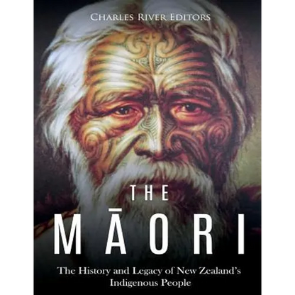The Maori: The History and Legacy of New Zealand's Indigenous People - Paperback