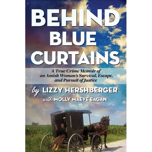 Behind Blue Curtains: A True Crime Memoir of an Amish Woman's Survival, Escape, and Pursuit of Justice - Paperback