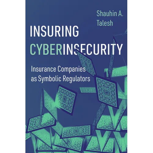 Insuring Cyberinsecurity: Insurance Companies as Symbolic Regulators - Paperback