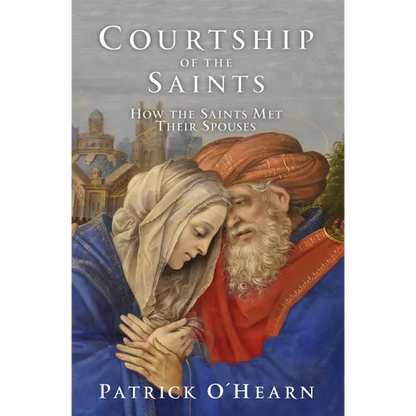 Courtship of the Saints: How the Saints Met Their Spouses - Hardcover