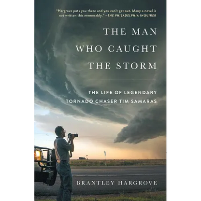 The Man Who Caught the Storm: The Life of Legendary Tornado Chaser Tim Samaras - Paperback