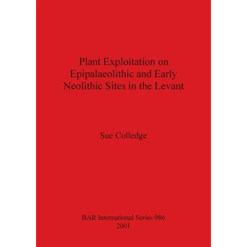 Plant Exploitation on Epipalaeolithic and Early Neolithic Sites in the Levant - Paperback