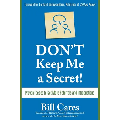 Don't Keep Me a Secret: Proven Tactics to Get Referrals and Introductions - Paperback