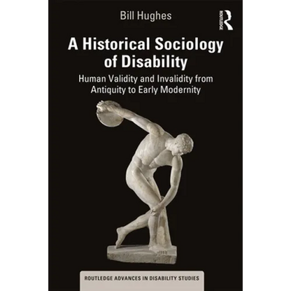 A Historical Sociology of Disability: Human Validity and Invalidity from Antiquity to Early Modernity - Paperback